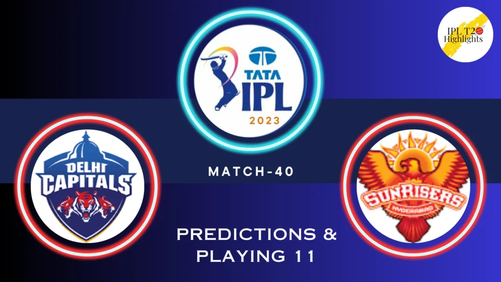 TATA IPL 2023 Delhi Capitals (DC) vs Sunrisers Hyderabad (SRH) Match 40 - venue, squad, pitch report, Team 11 Predictions