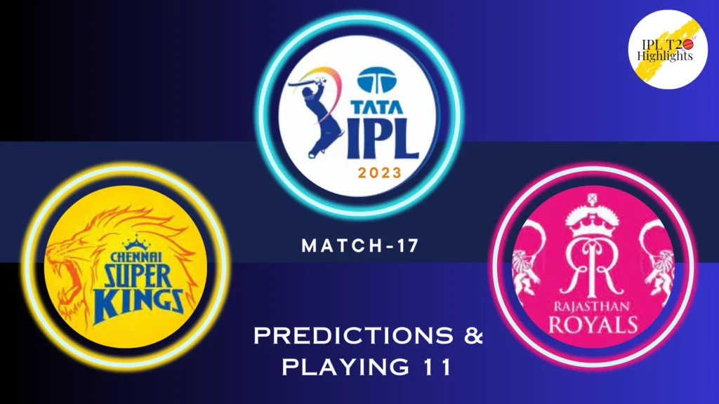 TATA IPL 2023 Chennai Super Kings (CSK) vs Rajasthan Royals (RR) Match 17- venue, squad, pitch report, Team 11 Predictions