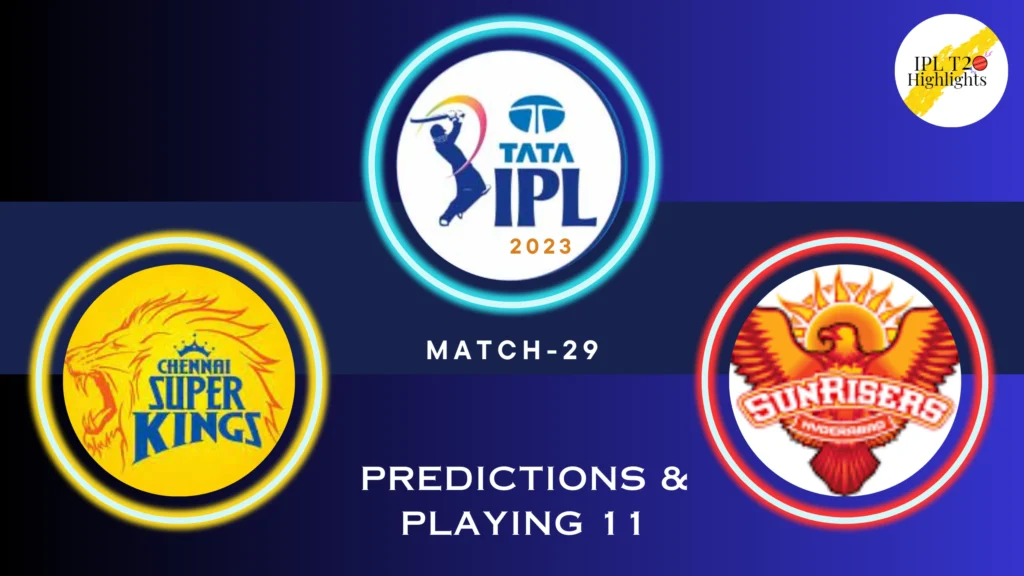 TATA IPL 2023 Chennai Super Kings (CSK) vs Sunrisers Hyderabad (SRH) Match 29- venue, squad, pitch report, Team 11 Predictions