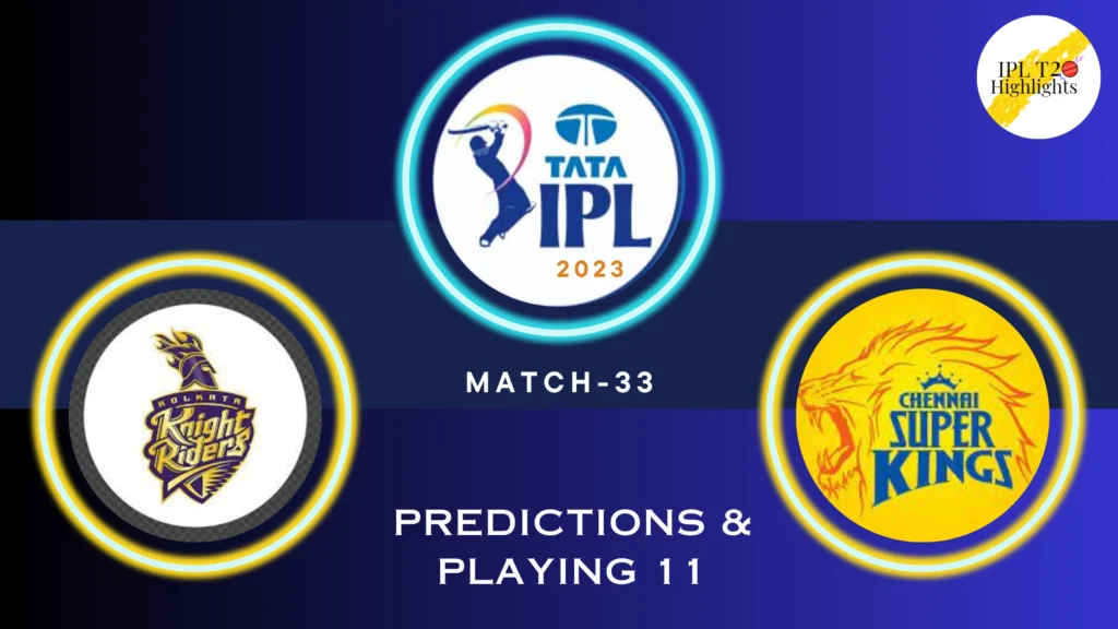 TATA IPL 2023 Kolkata Knight Riders (KKR) vs Chennai Super Kings (CSK) Match 33 - venue, squad, pitch report, Team 11 Predictions