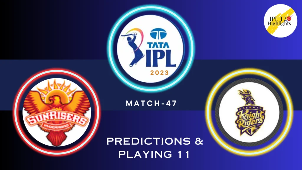 TATA IPL 2023 Sunrisers Hyderabad (SRH) vs Kolkata Knight Riders (KKR) Match 47 - venue, squad, pitch report, Team 11 Predictions